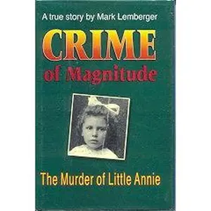 USED-Crime of Magnitude: The Murder of Little Annie : A True Story by Mark Lemberger (Hardcover)