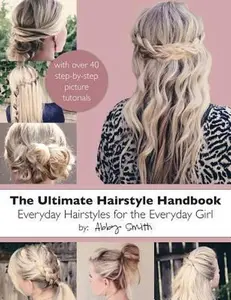 USED-The Ultimate Hairstyle Handbook: Everyday Hairstyles for the Everyday Girl by Smith, Abby (Paperback)