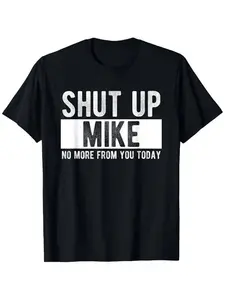 Summer t Shirts Shut Up Mike No More From You Today Funny Mike Name T-Shirt, Unisex cotton casual round neck outdoor short sleeve t-shirt with slight stretch Breathable Clothes Fabric Menswear Classic Tops