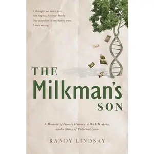 USED-The Milkman's Son: A Memoir of Family History. a DNA Mystery. a Story of Paternal Love. by Lindsay, Randy (Hardcover)