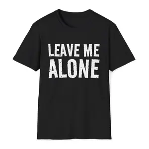 Leave Me Alone Unisex T-Shirt