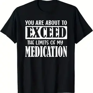 lack Short Sleeve T - Shirt with White TextDesign 'YOU ARE ABOUT TO EXCEED THELIMITS OF MY MEDICATION' - Casual CrewNeck T - shirt, Soft Breathable for Daily Wear,Ideal Gift for Medical Workers or Personal, S-5XL