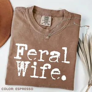 Comfort Colors Feral Wife Funny Tee, Cowgirl Feral Era T-Shirt, Unisex Mother's Day Gift Retro Graphic Tee for Sarcastic Wives