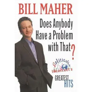 USED-Does Anybody Have a Problem with That?:: Politically Incorrect's Greatest Hits by Bill Maher (Hardcover)