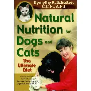 USED-Natural Nutrition for Dogs and Cats: The Ultimate Diet by Schultze, Kymythy R. (Paperback)