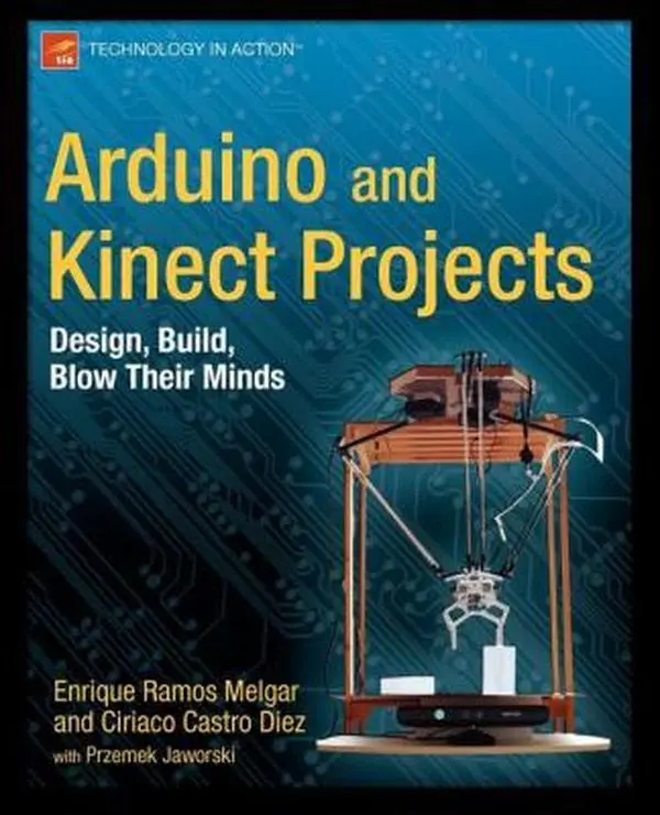 USED-Arduino and Kinect Projects: Design, Build, Blow Their Minds - Control Devices, Drawing Robot Guide by Enrique Ramos Melgar (Paperback)