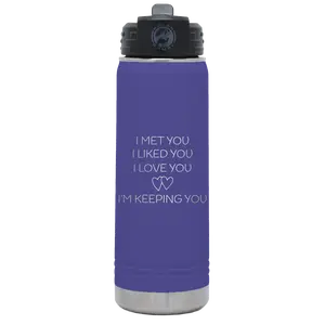 I Met You I Liked You I Love You Im Keeping You 20 oz Water Bottle | Purple