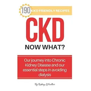 USED-CKD. Now What?: Living with Kidney Disease plus 190 Amazing Low Salt & CKD Friendly Recipes. by Rodney L'Huillier (Paperback)
