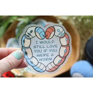 I Would Still Love You If You Were A Worm Waterproof Vinyl Sticker | Matte Finish | Orthworm | 3" x 3"