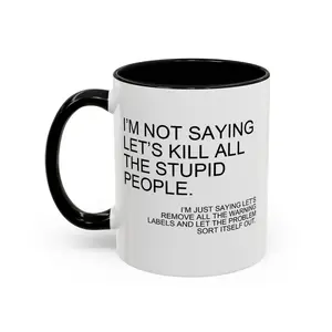 I'm not saying let's ki*l all the stupidd people mug, Reusable Ceramic Coffee Cup with Witty Saying, Multipurpose Use, Ideal for Gift, Funny Coffee mugs - scs11375