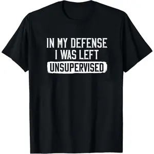 In my defense I was left unsupervised, Men's Funny Shirt, Humor Birthday, Mans Tee