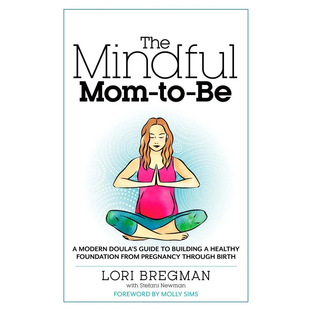 USED Book - The Mindful Mom-To-Be: A Modern Doula's Guide to Building a Healthy Foundation from Pregnancy Through Birth by Bregman, Lori (Paperback) - english