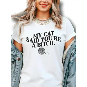My Cat Said You're A Bitch , Adult unisex T-shirt, Gift for Woman and Man