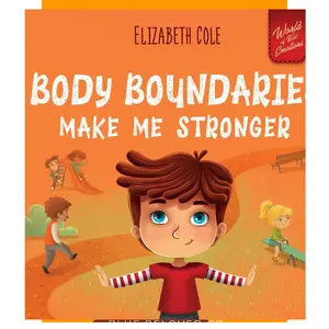 Body Boundaries Make Me Stronger: Personal Safety Book for Kids about Body Safety, Personal Space, Private Parts and Consent that Teaches Social Skills and Body Awareness (World of Kids Emotions)