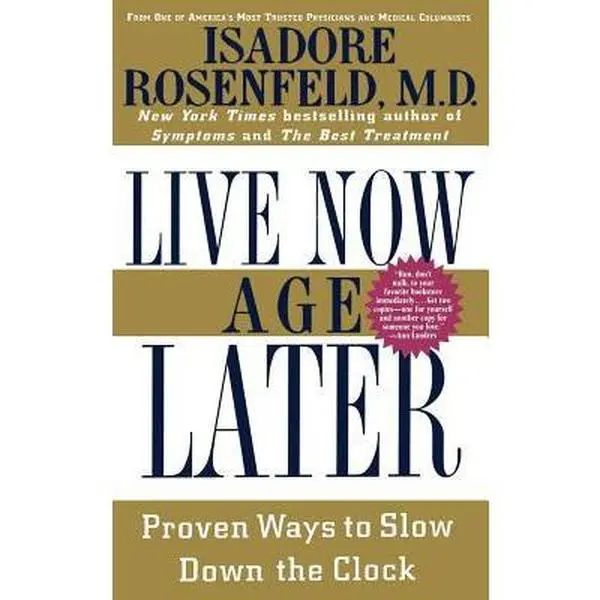 USED-Live Now Age Later: Proven Ways to Slow Down the Clock by Rosenfeld, Isadore (Hardcover)