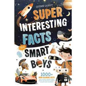 Super Interesting Facts For Smart Boys: 1000+ Mind-Blowing Facts About Science, Animals, Space, Sports, Cars & More