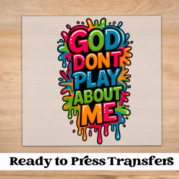 God Don't Play About Me DTF Transfer | Ready to Press Tshirt Transfers