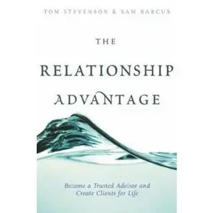 USED-The Relationship Advantage: Become a Trusted Advisor and Create Clients for Life by Tom Stevenson (Hardcover)
