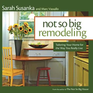 USED-Not So Big Remodeling: Tailoring Your Home for the Way You Really Live by Susanka, Sarah (Paperback)