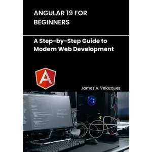 Angular 19 for Beginners: A Step-by-Step Guide to Modern Web Development - Paperback