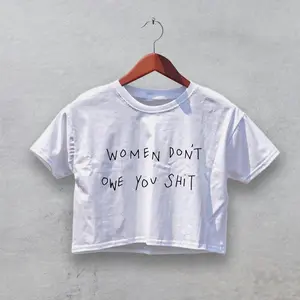 Women Don’t Owe You Shit – Feminist Statement Crop Top – Bold Handwritten Graphic Tee