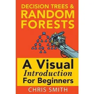 USED-Decision Trees and Random Forests: A Visual Introduction for Beginners by Koning, Mark (Paperback)