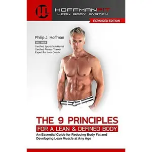 USED-The 9 Principles for a Lean & Defined Body: An Essential Guide for Reducing Body Fat and Developing Lean Muscle at Any Age by Hoffman, Philip J. (Paperback)