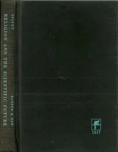 Religion and the scientific future;: Reflections on myth, science and theology, (The Deems lectures) by Langdon Gilkey (Hardcover) - Used