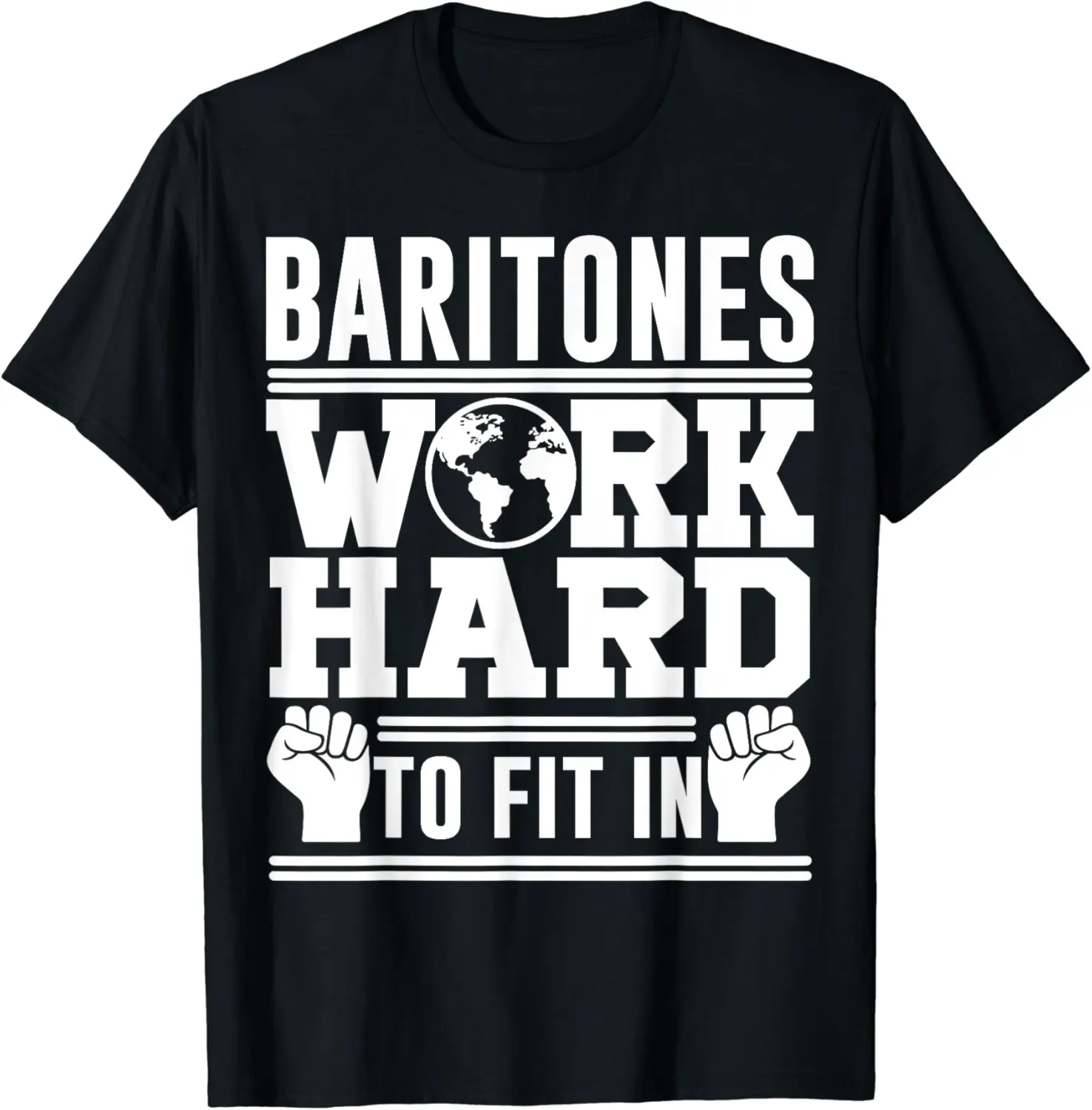 Baritone Singer Tees - Baritones Work Hard To Fit In T-Shirt T-Shirt - Keylamartine Shop 88B07TTR3126
