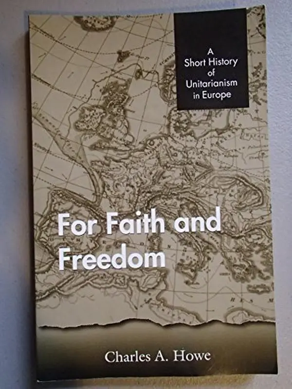 USED-For faith and freedom: A short history of Unitarianism in Europe by Charles A. Howe (Paperback)