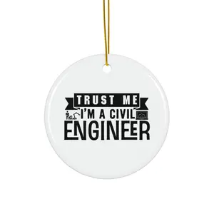 TRUST ME IM A CIVIL ENGINEER ORNAMENT, CHRISTMAS DECORATIONS, 3 INCHES CIRCLE ORNAMENT, CERAMIC ORNAMENT