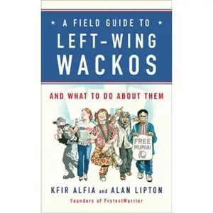 USED-A Field Guide to Left-Wing Wackos: And What to Do About Them by Kfir Alfia (Hardcover)