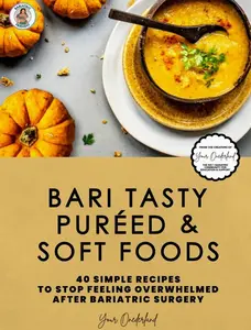 Bari Tasty Puréed and Soft Foods Bariatric Cookbook: 40 Simple Recipes to Stop Feeling Overwhelmed right after Bariatric Surgery (Bariatric Cookbook Collection) Paperback – September 6, 2022