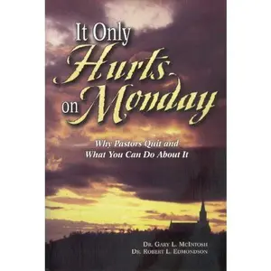 USED-It Only Hurts on Monday: Why Pastors Quit and What You Can Do about It by Gary L. McIntosh (Paperback)