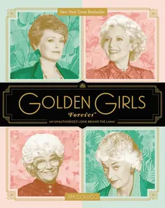 Golden Girls Forever: An Unauthorized Look Behind the Lanai by Jim Colucci [Hardback Book]