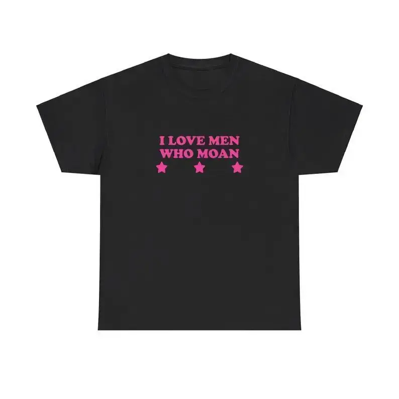 I Love Men Who Moan Unisex Tee Y2K Chaotic Unhinged Iconic Ironic Sassy Edgy Party Cute Bar Club Frat Top Funny Meme Girl Shirt, Adult funny T-shirt, Gift for Woman and Man
