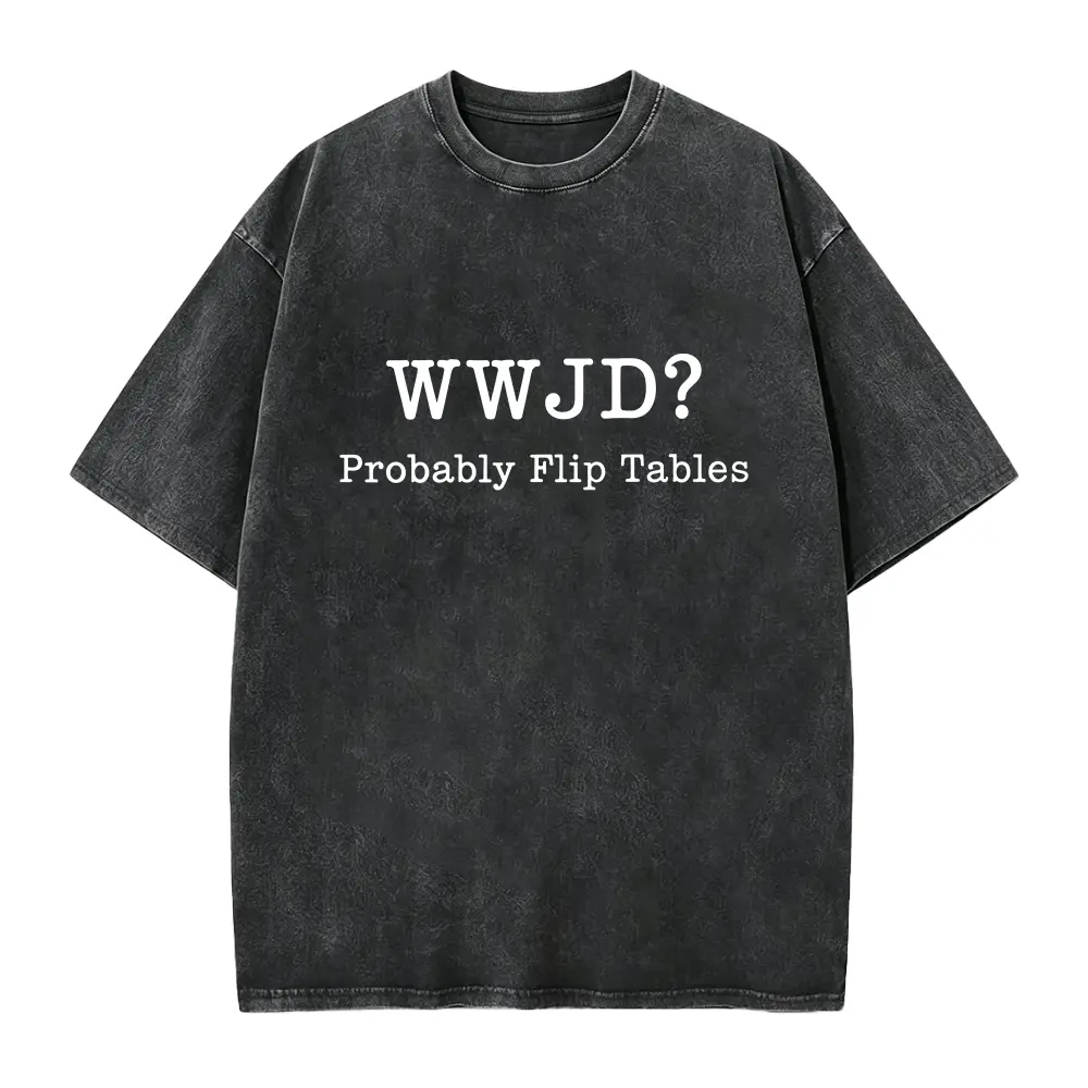 WWJD Probably Flip Tables Shirt, What Would Jesus Do Shirt, Funny Christian Shirt, Jesus Love Shirt, Faith Based Shirt