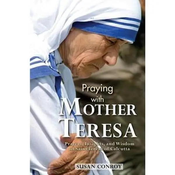 USED Book - Praying with Mother Teresa: Prayers, Insights, and Wisdom of Saint Teresa of Calcutta by Conroy, Susan (Paperback) - english
