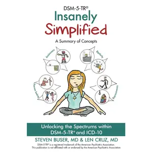 DSM-5-TR Insanely Simplified: Unlocking the Spectrums within DSM-5-TR and ICD-10