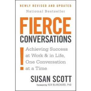 Fierce Conversations (Revised and Updated): Achieving Success at Work and in Life One Conversation at a Time -- Susan Scott, Paperback