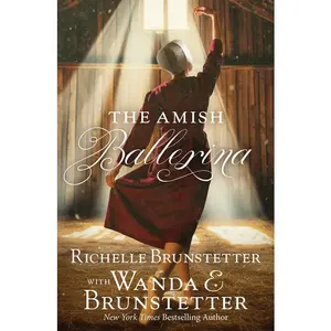 The Amish Ballerina -- Richelle Brunstetter - Paperback