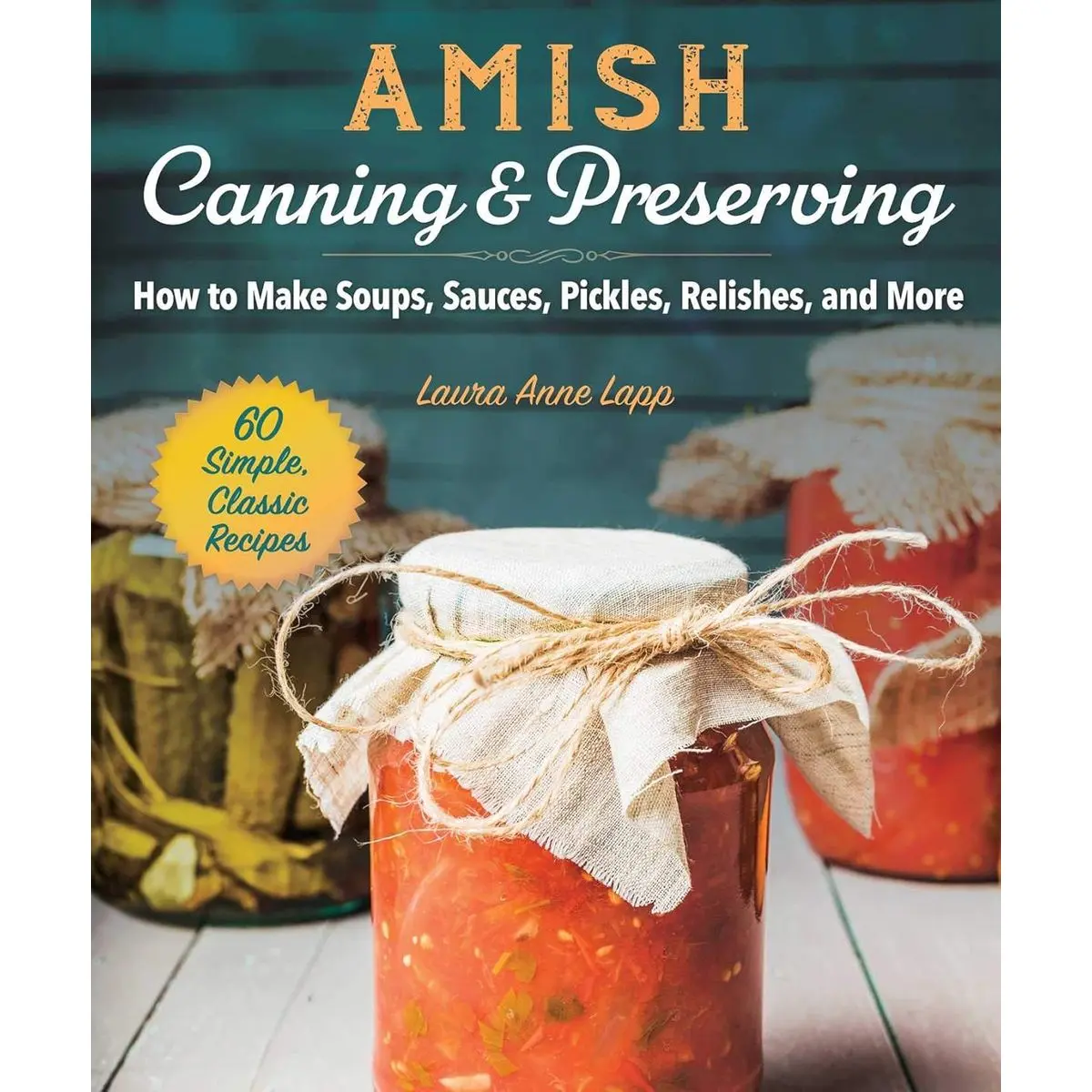 Amish Canning & Preserving: How to Make Soups, Sauces, Pickles, Relishes, and More Paperback – Illustrated, July 2, 2019