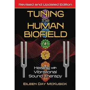 Tuning the Human Biofield: Healing with Vibrational Sound Therapy Paperback – September 21, 2021