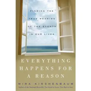 USED-Everything Happens for a Reason: Finding the True Meaning of the Events in Our Lives by Mira Kirshenbaum (Hardcover)