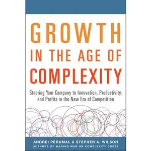 USED-Growth in the Age of Complexity: Steering Your Company to Innovation, Productivity, and Profits in the New Era of Competition by Perumal, Andrei (Hardcover)