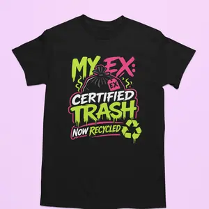 My Ex Certified Trash Now Recycled Funny Tshirt - Bold Statement Design for Casual Outings & Menswear