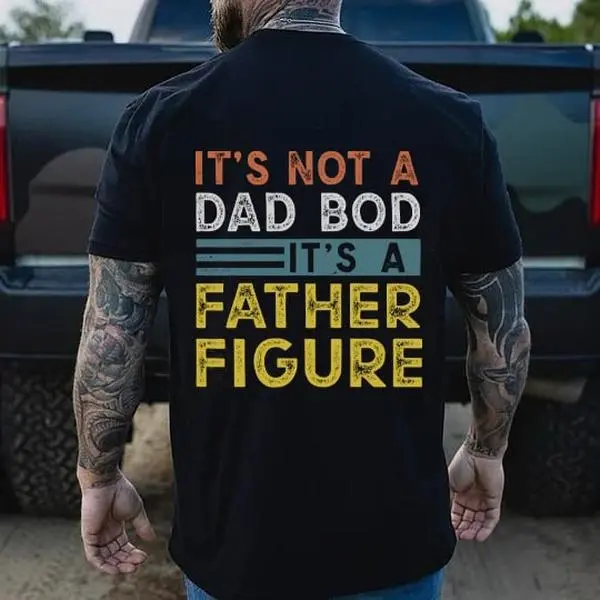It's Not A Dad Bod It's A Father Figure  T-Shirt, Sweatshirt, Hoodie