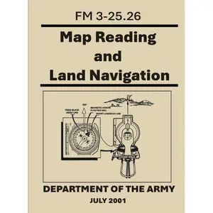 Map Reading and Land Navigation: FM 3-25.26. July 2001