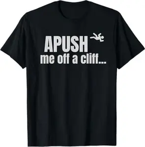 APUSH Me Off a Cliff AP Exam Test For Students Funny Joke T-Shirt