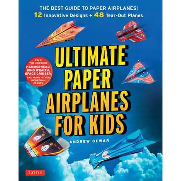 Ultimate Paper Airplanes for Kids: The Best Guide to Paper Airplanes!: Includes Instruction Book with 12 Innovative Designs & 48 Tear-Out Paper Planes -- Andrew Dewar, Paperback